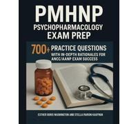 PMHNP Psychopharmacology Exam Prep: 700+ Practice Questions with In-Depth Rationales for ANCC/AANP Exam Success