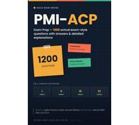 PMI-ACP 1200 Actual Exam-Style Questions, Answers and Rationales: Aligned with 2026 ECO and Agile Practice Guide 2nd Edition