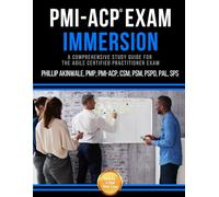 PMI-ACP Exam Immersion: A Comprehensive Study Guide for the Agile Certified Practitioner Exam