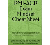 PMI-ACP Exam Mindset Cheat Sheet: “I AM PMP Certified. You can be too - faster, easier, and cost-effective.” Z. A. Khan P.E, BE, ME, PFMP, PGMP, PMP, ... PMI - (CPMAI, CP, ACP, PBA, RMP, SP, PMOCP)