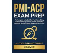PMI-ACP Exam Prep: The Complete Agile Certified Practitioner Study Guide: Domain-by-Domain Review, Practice Questions, and Full-Length Mock Exam (Volume 2)