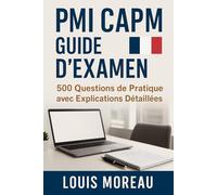 PMI CAPM Guide d’Examen: 500 Questions de Pratique avec Explications Détaillées
