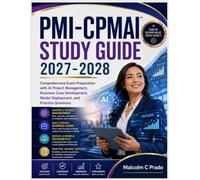 PMI-CPMAI Study Guide 2027-2028: Comprehensive Exam Preparation with AI Project Management, Business Case Development, Model Deployment, and Practice Questions