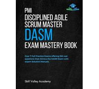 PMI Disciplined Agile Scrum Master (DASM) Exam Mastery Book: Over 7 Full Practice Exams offering 350 real questions that mimics the DASM Exam with expert Solution Manuals.