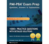 PMI-PBA Exam Prep Questions, Answers, and Explanations: 1000+ PMI-PBA Practice Questions with Detailed Solutions