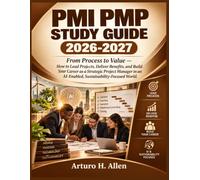 PMI PMP Study Guide 2026-2027: From Process to Value - How to Lead Projects, Deliver Benefits, and Build Your Career as a Strategic Project Manager in an AI-Enabled, Sustainability-Focused World