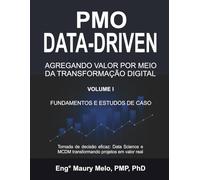 PMO DATA-DRIVEN: Agregando Valores por meio da Transformação Digital - Volume I