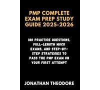 PMP COMPLETE EXAM PREP STUDY GUIDE 2025-2026: 180 Practice Questions, Full-Length Mock Exams, and Step-by-Step Strategies to Pass the PMP Exam on Your First Attempt