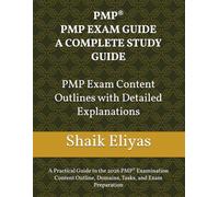 PMP® Exam Content Outline - Detailed Guide: A Practical Guide to the 2026 PMP® Examination Content Outline, Domains, Tasks, and Exam Preparation