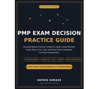 Pmp Exam Decision Practice Guide: Scenario-Based Practice, Predictive-Agile-Hybrid Review, Study Plans, Error Logs, and Mock-Exam Strategies for Busy Professionals.
