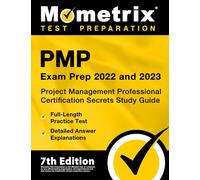 PMP Exam Prep 2022 and 2023: Project Management Professional Certification Secrets Study Guide, Full-Length Practice Test, Detailed Answer Explanations: [PMBOK 7th Edition]