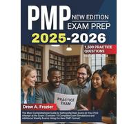 PMP EXAM PREP 2025-2026: The Most Comprehensive Guide to Getting the Best Score on Your First Attempt at the Exam | Contains 10 Complete Exam ... Weekly Exams Using the New PMP Format!