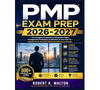 PMP Exam Prep 2026-2027: Your Complete Companion to Passing the Project Management Professional Certification on Your First Try - Updated for the July 2026 PMBOK 8th Edition Exam Changes