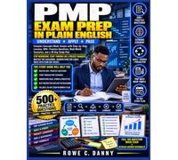 PMP EXAM PREP IN PLAIN ENGLISH: Complex Concepts Made Simple with Step-by-Step Lessons 500+ Practice Questions, Real-World Scenarios, and a 30-Day Study Plan