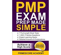 PMP Exam Prep Made Simple: 7 Full-Length Mock Tests, 1,500+ Practice Questions, Detailed Answers & Explanations to Help You Achieve a High Score
