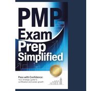 PMP EXAM PREP SIMPLIFIED: Pass With Confidence: Your Strategic Guide to Certification and Career Growth