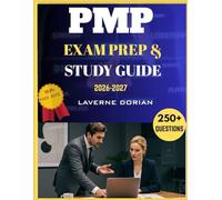 PMP EXAM PREP & STUDY GUIDE 2026-2027: Over 250+ Practice Questions, detailed Answer Explanations and Exam Tips