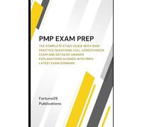 PMP Exam Prep: The Complete Study Guide with 1000 Practice Questions, Full-Length Mock Exam and Detailed Answer Explanations Aligned with PMI's Latest Exam Domains