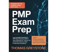 PMP Exam Prep: Your Complete Roadmap to PMP Exam Success, Built on Clear Explanations, Practical Q&A & All the Tools You Need to Pass: Your Complete ... the Tools You Need to Pass with Confidence