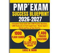 PMP Exam Success Blueprint 2026-2027: A Complete Study Guide with 2,400 Practice Questions, 1,000 Flashcards & 3 Full-Length Tests-Master Agile & Hybrid and Pass on Your First Try