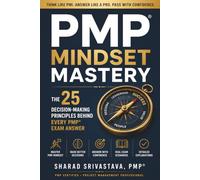 PMP Mindset Mastery: Think Like PMI with the 25 Decision-Making Principles Behind Every PMP Exam Answer for Agile, Predictive & Hybrid Projects
