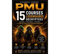 PMU 15 Courses Légendaires Décryptées: Analyses professionnelles, tickets commentés et leçons de course pour progresser durablement