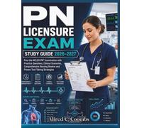 PN Licensure Exam Study Guide 2026-2027: Pass the NCLEX-PN® Examination with Practice Questions, Clinical Scenarios, Comprehensive Nursing Review and Proven Test-Taking Strategies