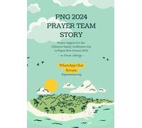 PNG 2024 GoMission Story: WhatsApp Prayer Team Story for the 2024 Gillmore Family GoMission Trip to Papua New Guinea