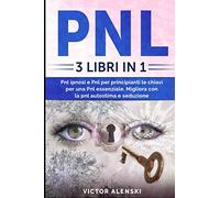 Pnl: 3 libri in 1 Pnl ipnosi e Pnl per principianti le chiavi per una Pnl essenziale. Migliora la Pnl per l'autostima e la seduzione