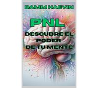 PNL: Descubre el poder de tu mente