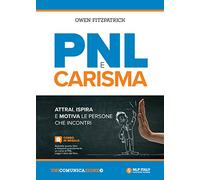 PNL e carisma. Attrai, ispira e motiva le persone che incontri