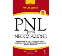 PNL per la negoziazione. Come vincere al tavolo delle trattative grazie agli strumenti della programmazione neuro-linguistica