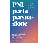 PNL per la persuasione. Come la Programmazione Neuro-Linguistica può aumentare le tue vendite