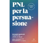 PNL per la persuasione: Come la Programmazione Neuro-Linguistica può aumentare l