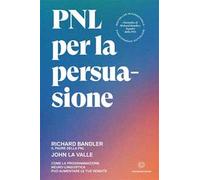 PNL per la persuasione. Come la Programmazione Neuro-Linguistica può aumentare le tue vendite