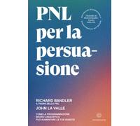 PNL per la persuasione. Come la Programmazione Neuro-Linguistica può aumentare le tue vendite