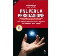 PNL per la persuasione (Persuasion engineering). Come la programmazione neuro-linguistica può aumentare le tue vendite
