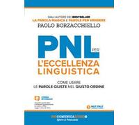 PNL per l'eccellenza linguistica. Come usare le parole giuste nel giusto ordine