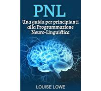 PNL: Una guida per principianti alla Programmazione Neuro-Linguistica