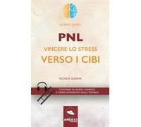 PNL. Vincere lo stress verso i cibi: Tecnica guidata
