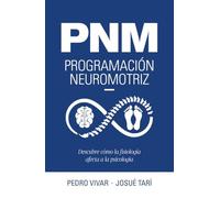 PNM. Programación neuromotriz: Descubre cómo la fisiología afecta a la psicología