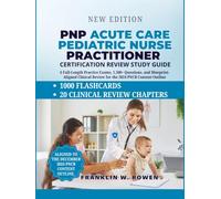 PNP Acute Care Pediatric Nurse Practitioner Certification Review Study Guide: 6 Full-Length Practice Exams, 1,500+ Questions, and Blueprint-Aligned Clinical Review for the 2024 PNCB Content Outline