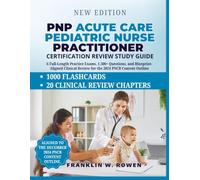 PNP Acute Care Pediatric Nurse Practitioner Certification Review Study Guide: 6 Full-Length Practice Exams, 1,500+ Questions, and Blueprint-Aligned Clinical Review for the 2024 PNCB Content Outline