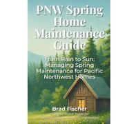 PNW Spring Home Maintenance Guide: From Rain to Sun: Managing Spring Maintenance for Pacific Northwest Homes