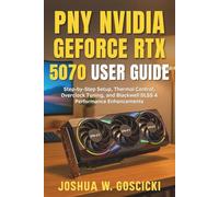 PNY NVIDIA GeForce RTX 5070 Epic-X User Guide: Step-by-Step Setup, Thermal Control, Overclock Tuning, and Blackwell DLSS 4 Performance Enhancements