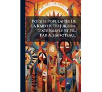 PoÃ(c)sies Populaires De La Kabylie Du Jurjura. Texte Kabyle Et Tr., Par A. Hanoteau...