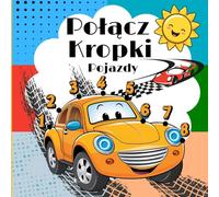Połącz Kropki: Łączymy kropki w zakresie od 1 do 40 tworząc pojazdy. Książka aktywnoścI dla dzieci od 4 lat. Odpowiednia dla chłopców i dziewczynek. Zabawa, nauka i kolorowanie w jednym!