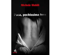 Poca, pochissima luce. Ediz. illustrata