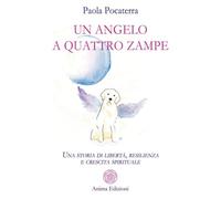 Pocaterra, Paola. - Un angelo a quattro zampe. Una storia di libertà, resilienza