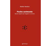 Poche cerimonie. Buone ragioni per leggere e scrivere [Paperback] Nardon, Walter